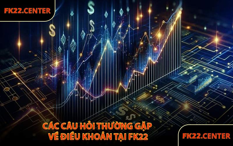 Các Câu Hỏi Thường Gặp Về Điều Khoản Tại FK22