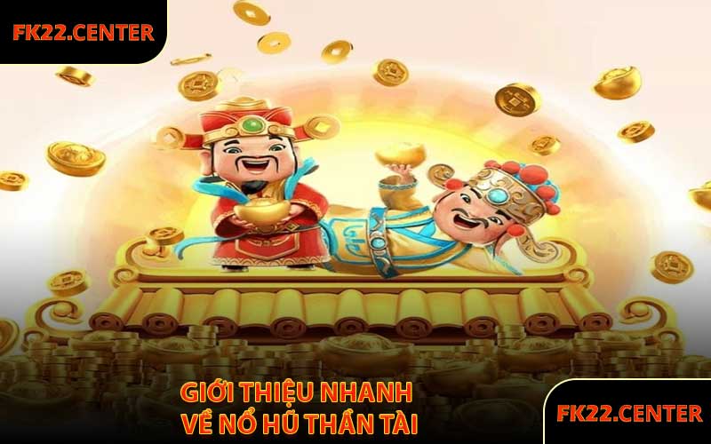 Giới Thiệu Nhanh Về Nổ Hũ Thần Tài