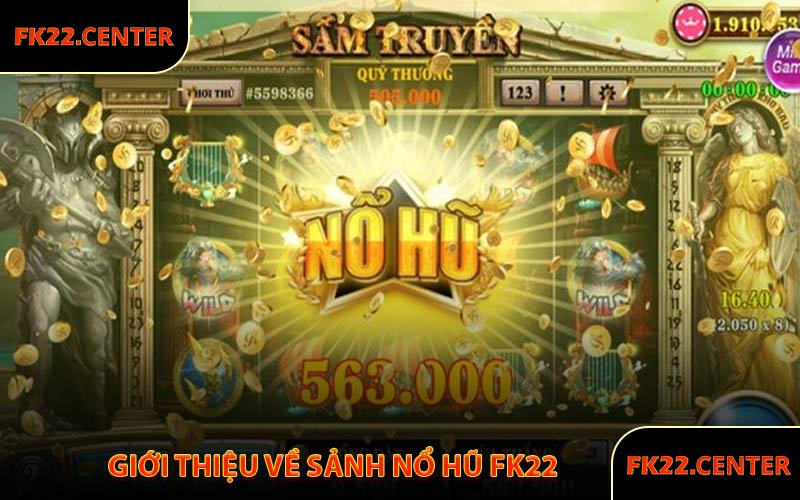 Giới Thiệu Về Sảnh Nổ Hũ FK22