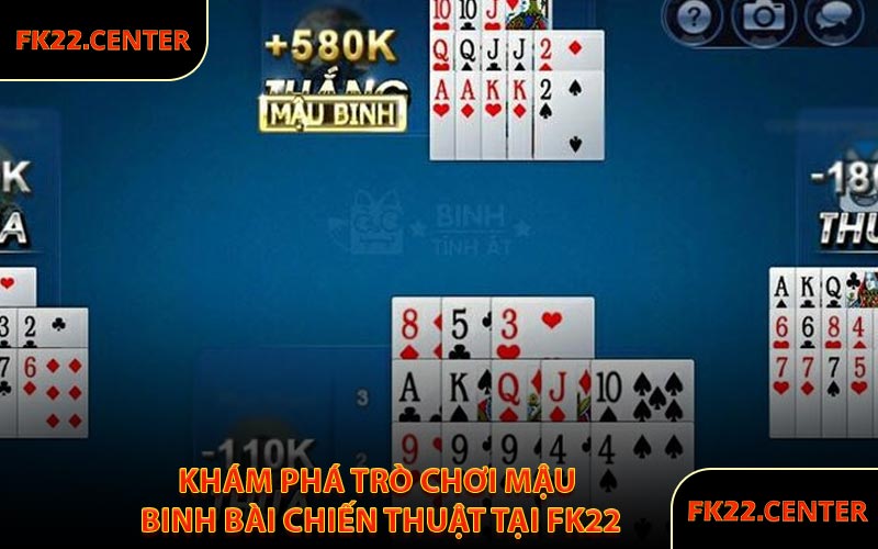 Khám Phá Trò Chơi Mậu Binh Bài Chiến Thuật Tại FK22
