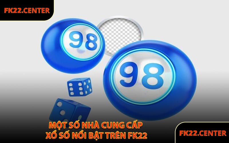 Một Số Nhà Cung Cấp Xổ Số Nổi Bật Trên FK22
