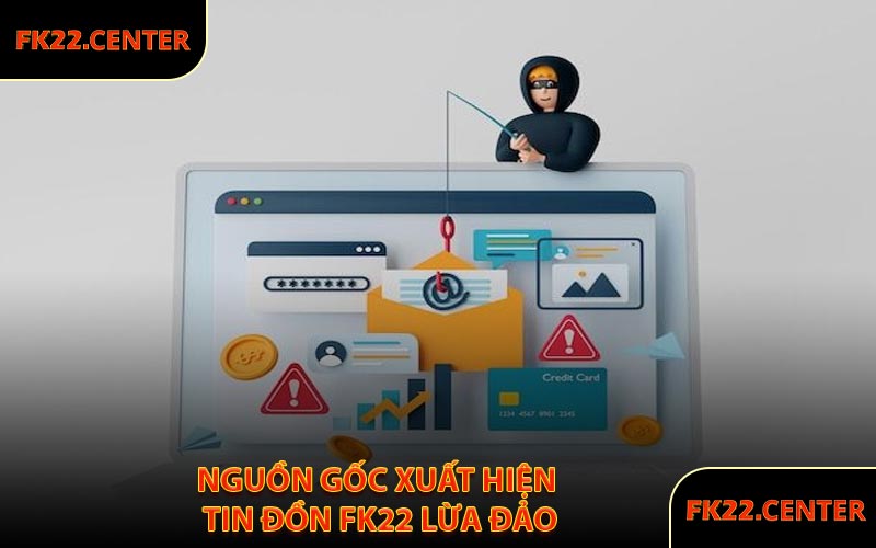 Nguồn Gốc Xuất Hiện Tin Đồn FK22 Lừa Đảo