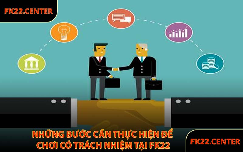 Những Bước Cần Thực Hiện Để Chơi Có Trách Nhiệm Tại FK22