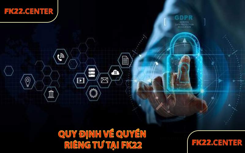 Quy Định Về Quyền Riêng Tư Tại FK22