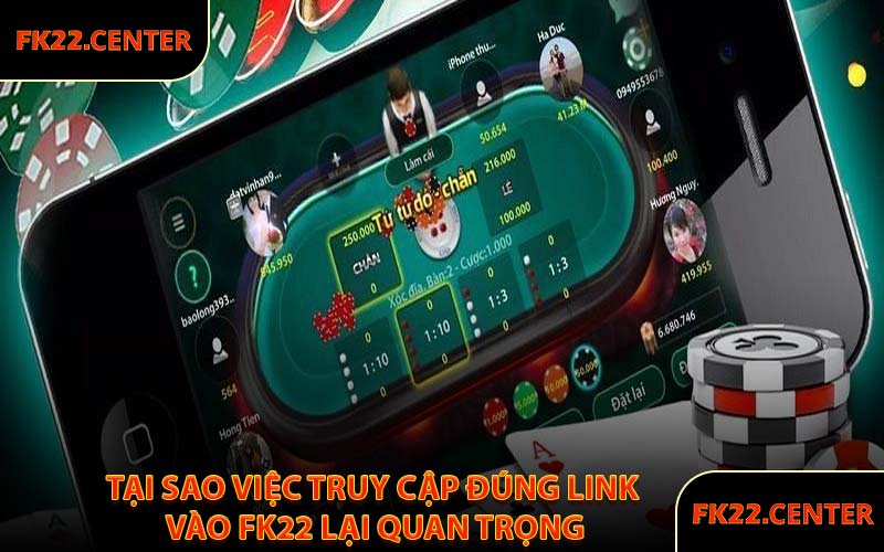 Tại Sao Việc Truy Cập Đúng Link Vào FK22 Lại Quan Trọng