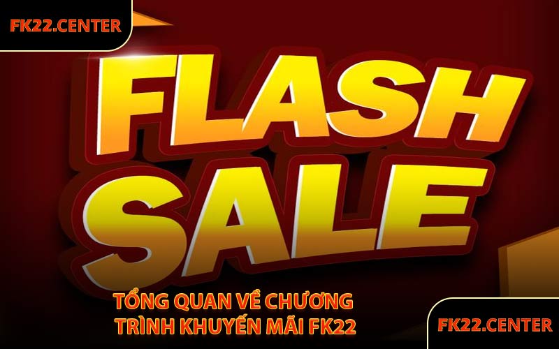 Tổng Quan Về Chương Trình Khuyến Mãi FK22