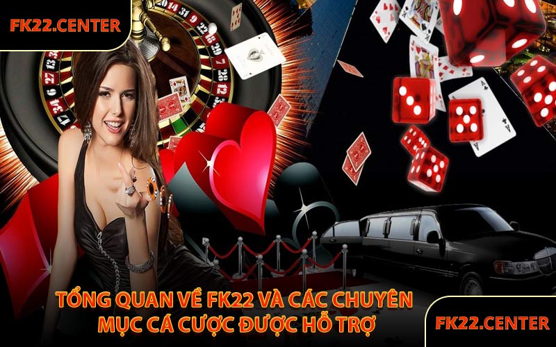 Tổng Quan Về FK22 Và Các Chuyên Mục Cá Cược Được Hỗ Trợ