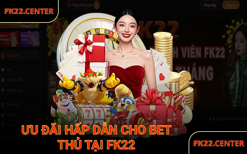 Ưu đãi hấp dẫn cho bet thủ tại FK22
