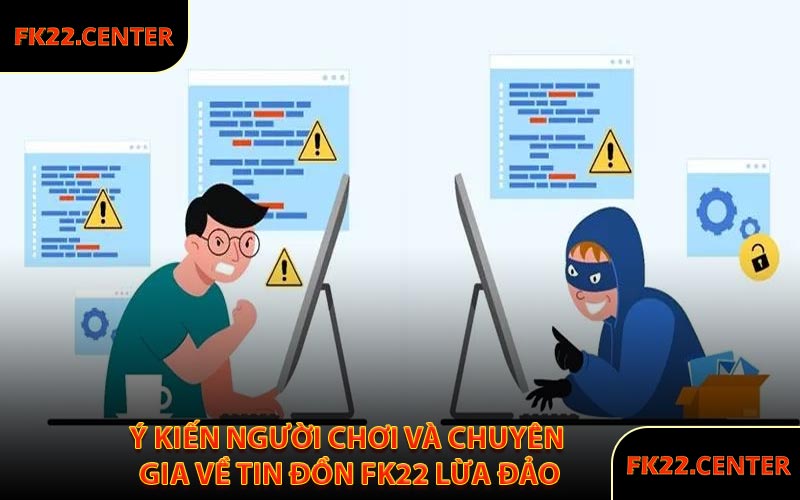 Ý Kiến Người Chơi Và Chuyên Gia Về Tin Đồn FK22 Lừa Đảo